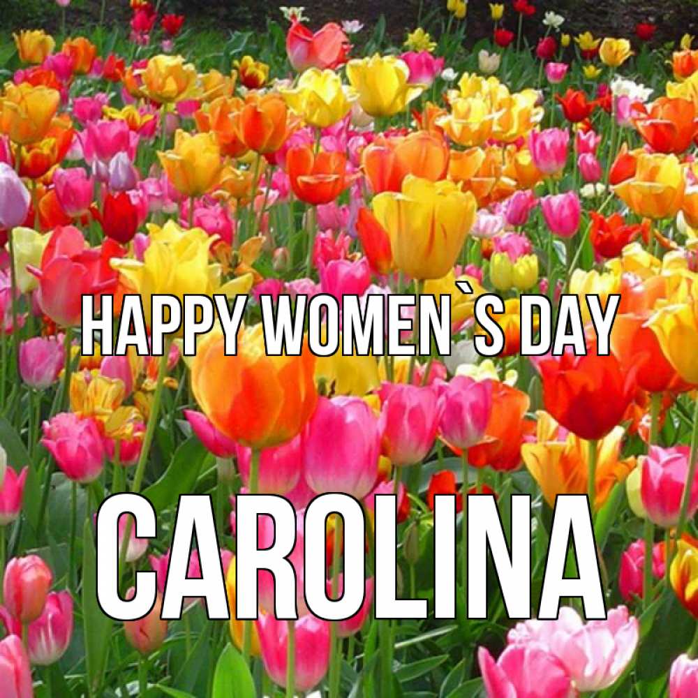 Greetings card с именем, Carolina happy women`s day на международный женский день Greetings with text for free download 